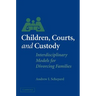 Children, Courts, and Custody: Interdisciplinary Models for Divorcing Families