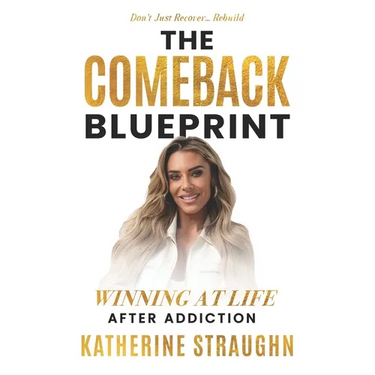 The Comeback Blueprint: Winning at Life After Addiction