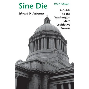 Sine Die: A Guide to the Washington State Legislative Process