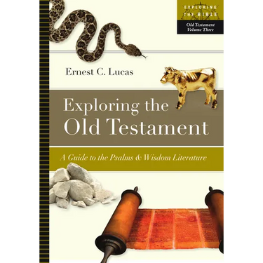 Exploring the Old Testament: A Guide to the Psalms and Wisdom Literature