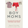 Boy Moms: Collective Tales of Mothers and Sons