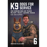 K9 - Dogs for Service: How working dogs are trained. Military, Police, Customs, Rescue