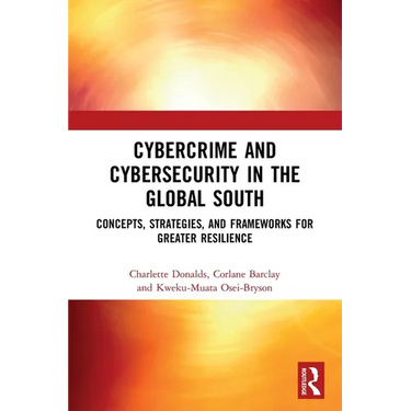 Cybercrime and Cybersecurity in the Global South: Concepts, Strategies and Frameworks for Greater Resilience