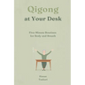 Qigong at Your Desk: Five-Minute Routines for Body and Breath