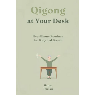 Qigong at Your Desk: Five-Minute Routines for Body and Breath