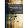 Constructive Text-Book of Practical Mathematics: Industrial Mathematics