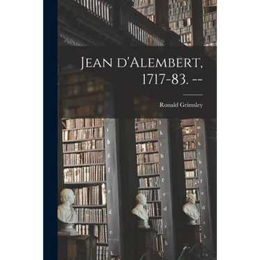 Jean D'Alembert, 1717-83. --