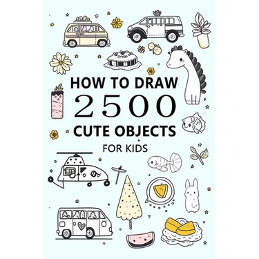 How to Draw 2500 Cute Objects(for Kid): Little Painter