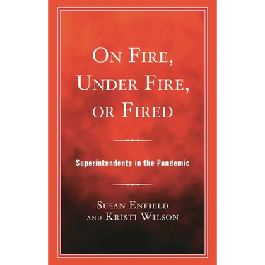 On Fire, Under Fire, or Fired: Superintendents in the Pandemic