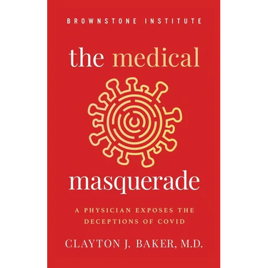 The Medical Masquerade: A Physician Exposes the Deceptions of Covid