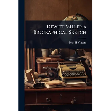 Dewitt Miller a Biographical Sketch