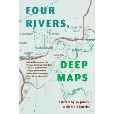 Four Rivers Deep maps: Collected Responses on the Don and Dee Rivers (North-East Scotland) and the Derbarl Yerrigan and Dyarlgarro Beeliar (S