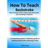 How To Teach Backstroke: Basic technique drills, step-by-step lesson plans and everything in-between. A swimming teacher's definitive guide to