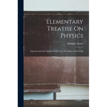 Elementary Treatise On Physics: Experimental and Applied, for the Use of Colleges and Schools