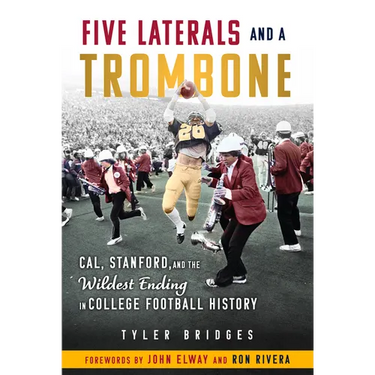 Five Laterals and a Trombone: Cal, Stanford, and the Wildest Ending in College Football History