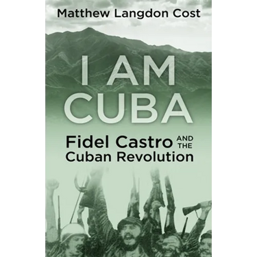 I am Cuba: Fidel Castro and the Cuban Revolution