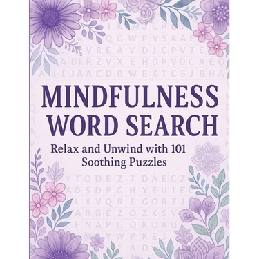 Mindfulness Word Search Relax and Unwind with 101 Soothing Puzzles: Word Search Puzzle Book for Adults - Calming, Stress Relief, Mindful Activity, Bra