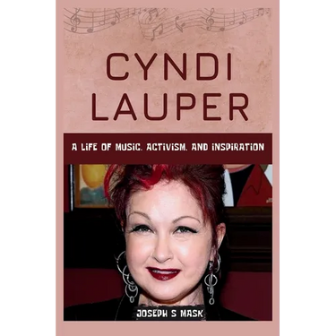 Cyndi Lauper: A Life of Music, Activism, and Inspiration