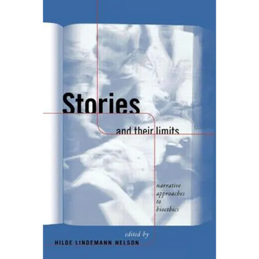 Stories and Their Limits: Narrative Approaches to Bioethics