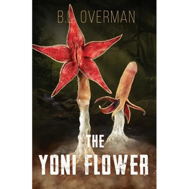 The Yoni Flower: (Primeval Ones: Plants of Pleasure & Horror Series Book 1) An Erotic Horror, Lovecraftian Splatterpunk Novel