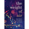 The Weight of Air: A Story of the Lies about Addiction and the Truth about Recovery