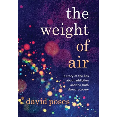 The Weight of Air: A Story of the Lies about Addiction and the Truth about Recovery