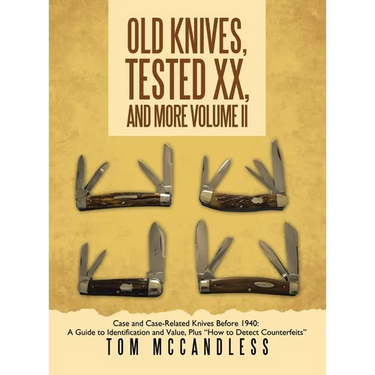 Old Knives, Tested XX, And More Volume II: Case and Case-Related Knives Before 1940: A Guide to Identification and Value, Plus "How to Detect Counterf