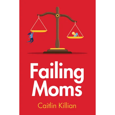 Failing Moms: Social Condemnation and Criminalization of Mothers
