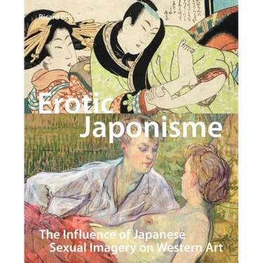 Erotic Japonisme: The Influence of Japanese Sexual Imagery on Western Art