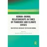 Human-Animal Relationships in Times of Pandemic and Climate Crisis: Multispecies Sociology for the New Normal