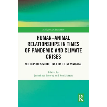 Human-Animal Relationships in Times of Pandemic and Climate Crisis: Multispecies Sociology for the New Normal