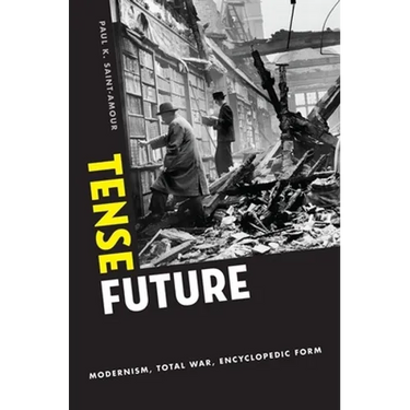 Tense Future: Modernism, Total War, Encyclopedic Form