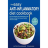 The Easy Anti Inflammatory Diet Cookbook: 100 Fast and Simple Anti Inflammatory Diet Recipes to Heal the Immune System and Live Longer