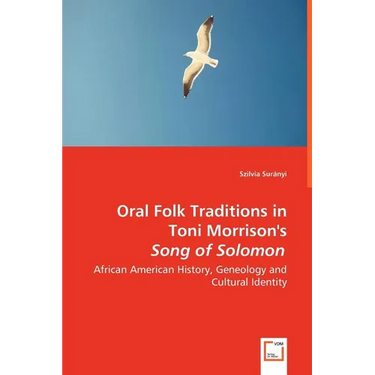 Oral Folk Traditions in Toni Morrison's Song of Solomon - African American History, Geneology and Cultural Identity