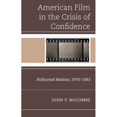 The American Film in the Crisis of Confidence: Hollywood Malaise, 1976-1983