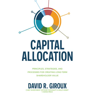 Capital Allocation: Principles, Strategies, and Processes for Creating Long-Term Shareholder Value