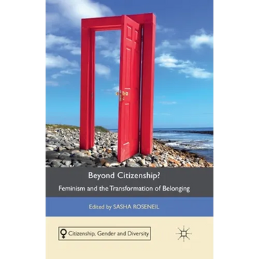 Beyond Citizenship?: Feminism and the Transformation of Belonging