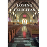 Losing Felicitas: A Story of Growing Up, Catholic School, and White Flight in Chicago