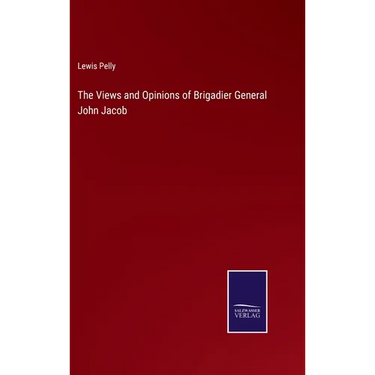 The Views and Opinions of Brigadier General John Jacob