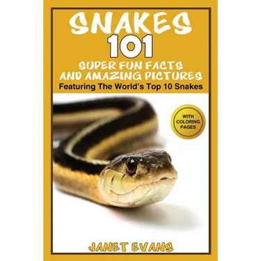 Snakes: 101 Super Fun Facts And Amazing Pictures - (Featuring The World's Top 10 Snakes With Coloring Pages)
