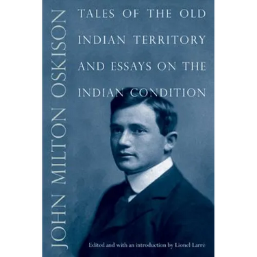 Tales of the Old Indian Territory and Essays on the Indian Condition