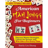 American Mah Jongg for Beginners: Discover Master Strategies, Unlock the Secrets, and Win Like a Pro Every Time