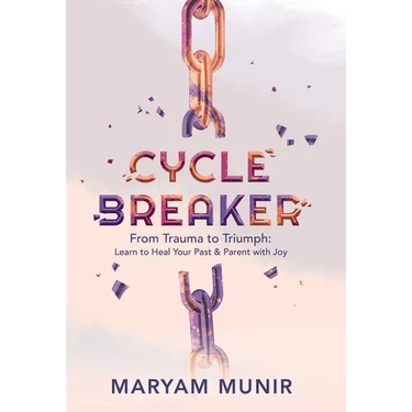 Cycle Breaker: From Trauma to Triumph: Learn to Heal Your past and Parent with Joy