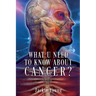 What U need to know about Cancer?