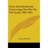 Facts And Falsehoods Concerning The War On The South, 1861-1865