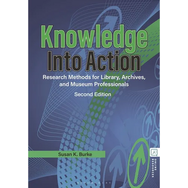 Knowledge Into Action: Research Methods for Library, Archives, and Museum Professionals