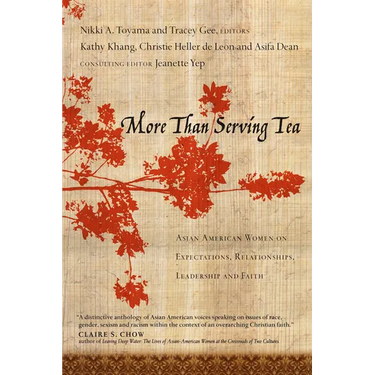 More Than Serving Tea: Asian American Women on Expectations, Relationships, Leadership and Faith