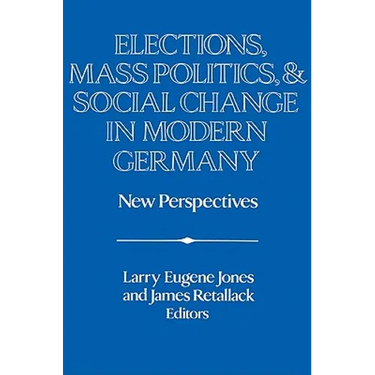 Elections, Mass Politics and Social Change in Modern Germany: New Perspectives