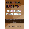 Essential Guide to Xeroderma Pigmentsum: Unlocking the Secrets: A Comprehensive Guide to Xeroderma Pigmentosum Management and Care