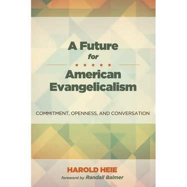 A Future for American Evangelicalism: Commitment, Openness, and Conversation